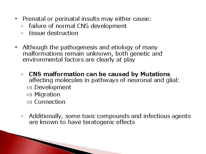  Prenatal or perinatal insults may either cause: ◦ failure of normal CNS development