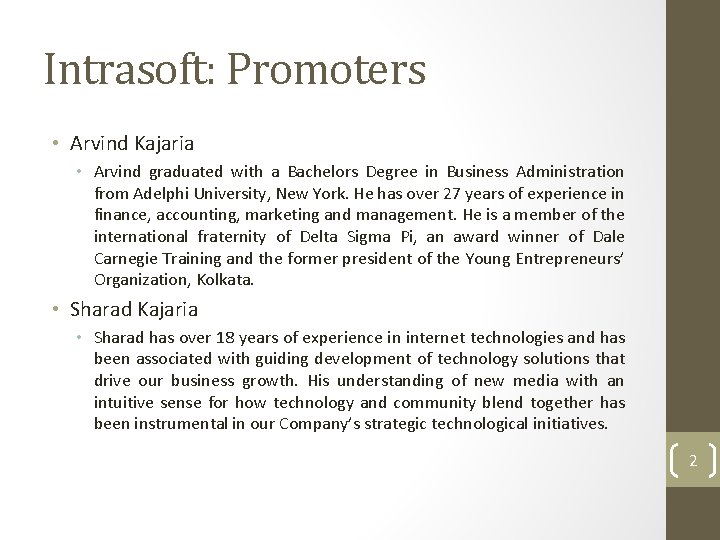 Intrasoft: Promoters • Arvind Kajaria • Arvind graduated with a Bachelors Degree in Business