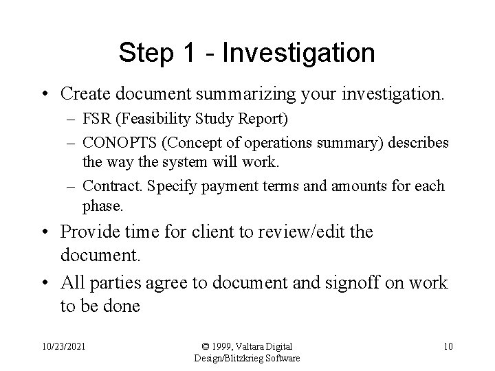 Step 1 - Investigation • Create document summarizing your investigation. – FSR (Feasibility Study