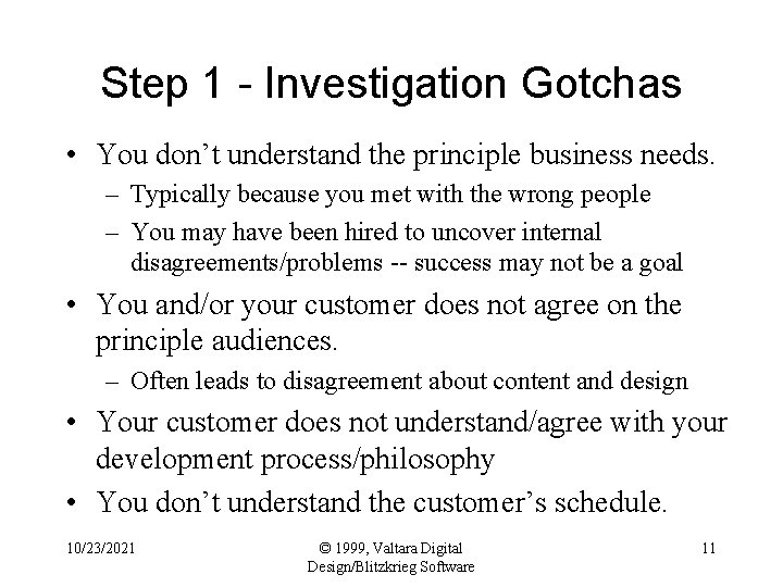 Step 1 - Investigation Gotchas • You don’t understand the principle business needs. –