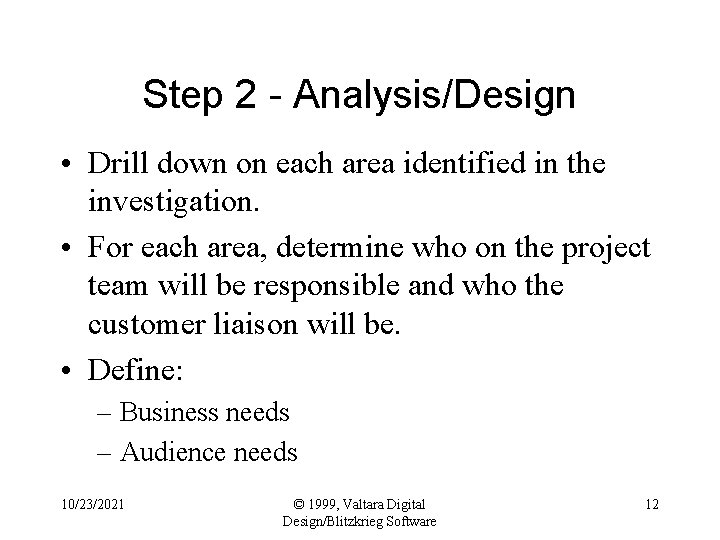 Step 2 - Analysis/Design • Drill down on each area identified in the investigation.