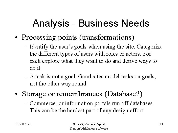 Analysis - Business Needs • Processing points (transformations) – Identify the user’s goals when