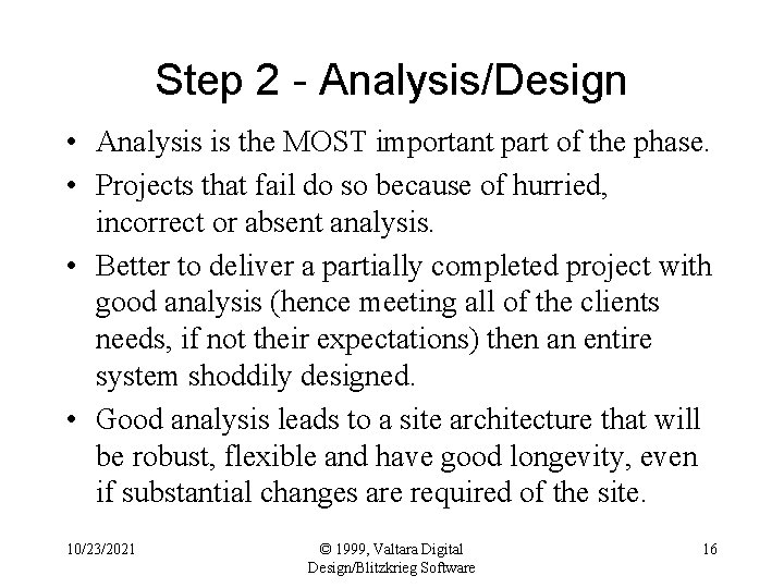 Step 2 - Analysis/Design • Analysis is the MOST important part of the phase.