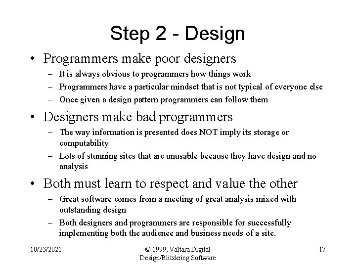 Step 2 - Design • Programmers make poor designers – It is always obvious