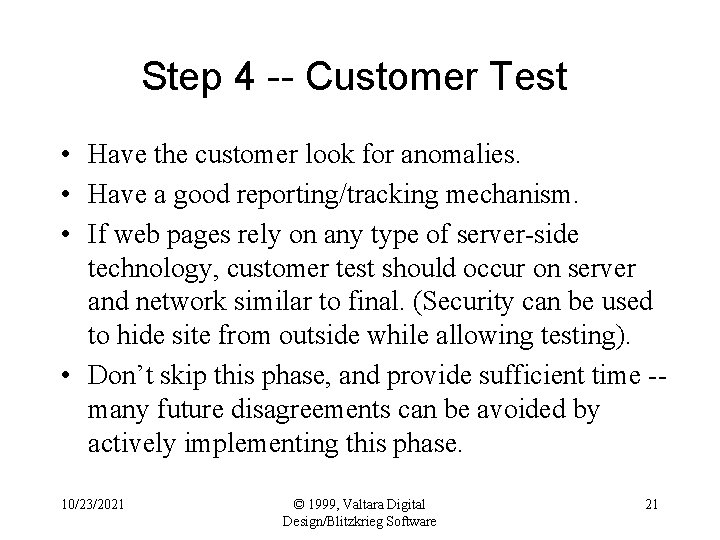 Step 4 -- Customer Test • Have the customer look for anomalies. • Have