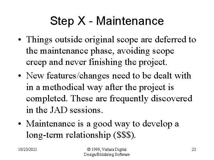 Step X - Maintenance • Things outside original scope are deferred to the maintenance