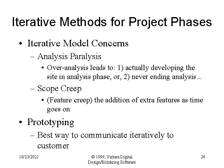 Iterative Methods for Project Phases • Iterative Model Concerns – Analysis Paralysis • Over-analysis
