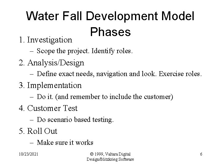 Water Fall Development Model Phases 1. Investigation – Scope the project. Identify roles. 2.