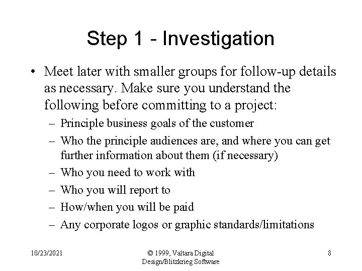 Step 1 - Investigation • Meet later with smaller groups for follow-up details as