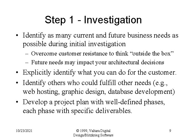 Step 1 - Investigation • Identify as many current and future business needs as