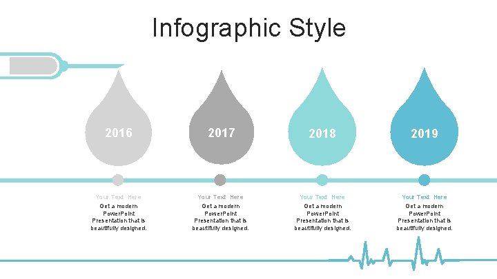 Infographic Style 2016 2017 2018 2019 Your Text Here Get a modern Power. Point