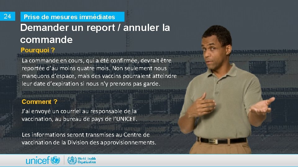 24 Prise de mesures immédiates Demander un report / annuler la commande Pourquoi ?