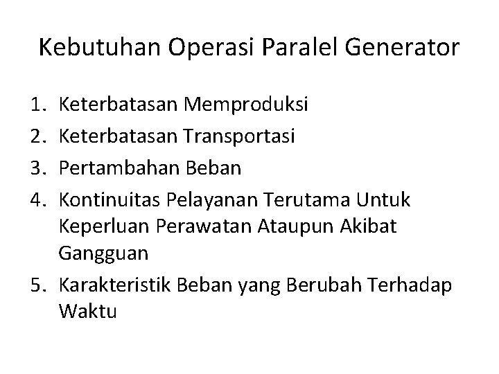Kebutuhan Operasi Paralel Generator 1. 2. 3. 4. Keterbatasan Memproduksi Keterbatasan Transportasi Pertambahan Beban