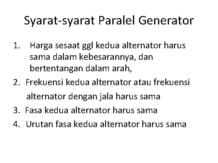 Syarat-syarat Paralel Generator 1. Harga sesaat ggl kedua alternator harus sama dalam kebesarannya, dan