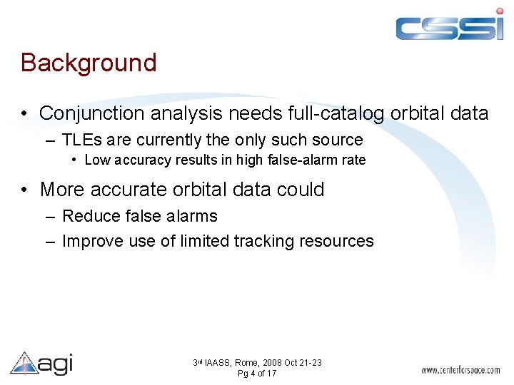 Background • Conjunction analysis needs full-catalog orbital data – TLEs are currently the only