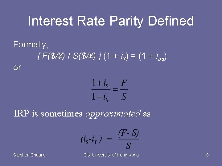 Interest Rate Parity Defined Formally, [ F($/¥) / S($/¥) ] (1 + i¥) =