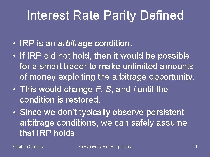 Interest Rate Parity Defined • IRP is an arbitrage condition. • If IRP did