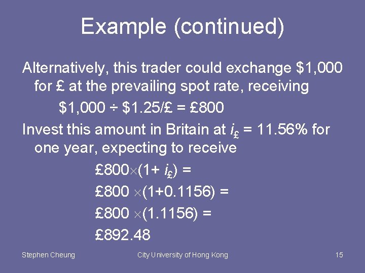 Example (continued) Alternatively, this trader could exchange $1, 000 for £ at the prevailing