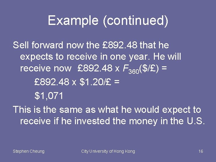 Example (continued) Sell forward now the £ 892. 48 that he expects to receive
