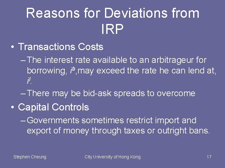 Reasons for Deviations from IRP • Transactions Costs – The interest rate available to