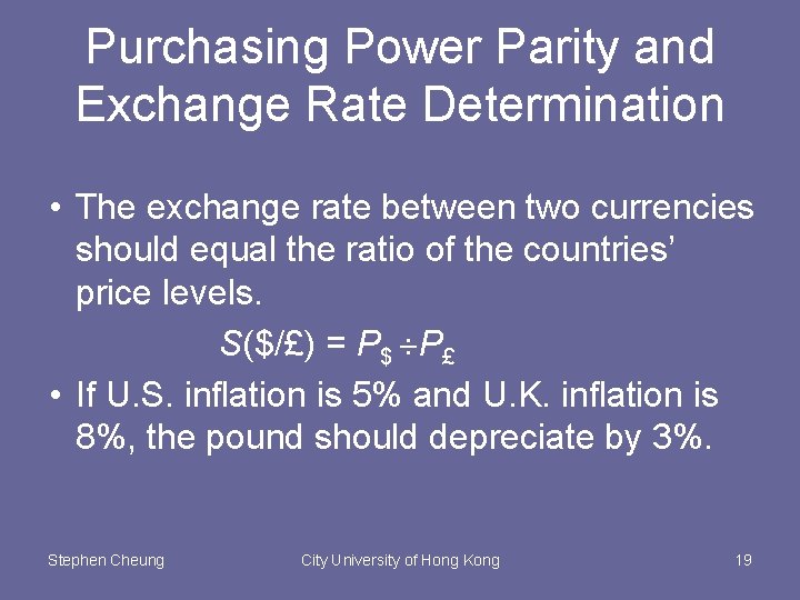 Purchasing Power Parity and Exchange Rate Determination • The exchange rate between two currencies