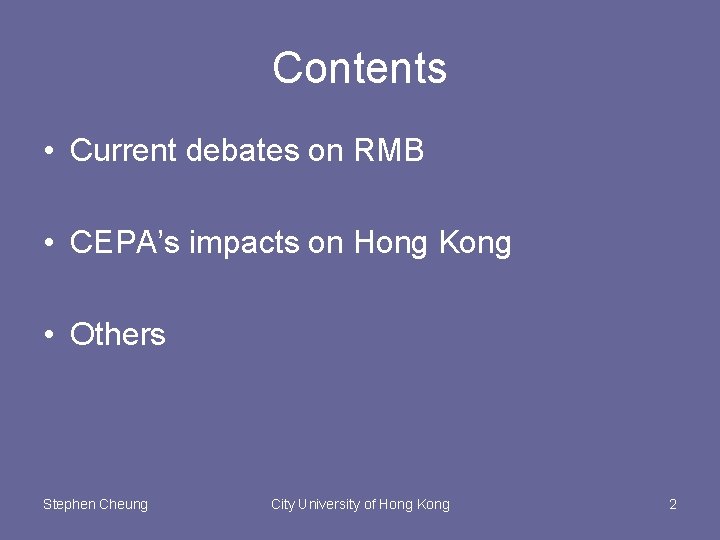 Contents • Current debates on RMB • CEPA’s impacts on Hong Kong • Others