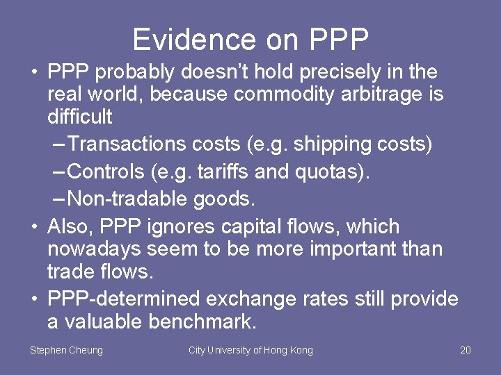 Evidence on PPP • PPP probably doesn’t hold precisely in the real world, because