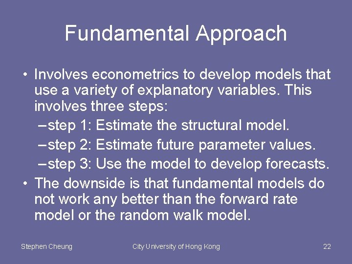 Fundamental Approach • Involves econometrics to develop models that use a variety of explanatory