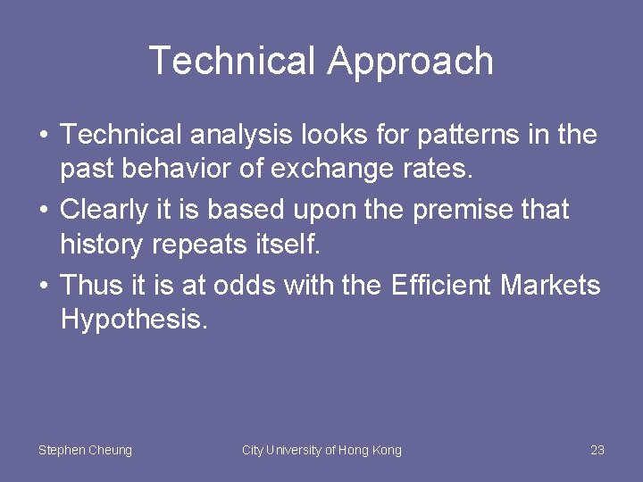 Technical Approach • Technical analysis looks for patterns in the past behavior of exchange