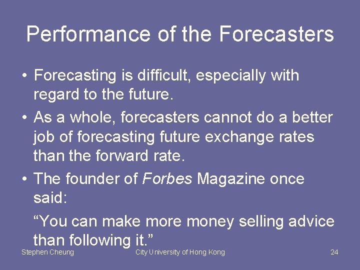 Performance of the Forecasters • Forecasting is difficult, especially with regard to the future.