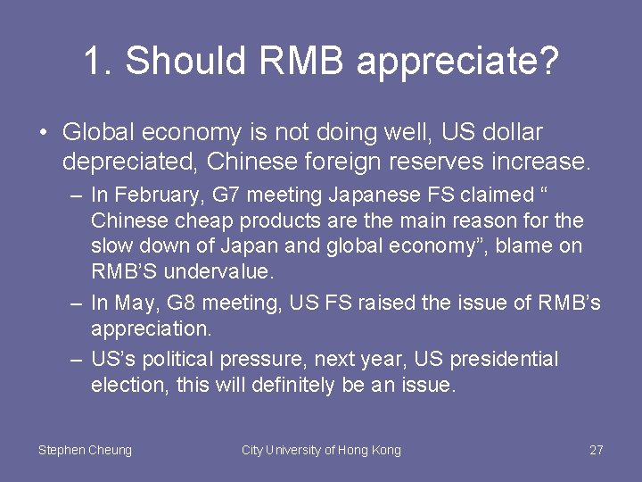 1. Should RMB appreciate? • Global economy is not doing well, US dollar depreciated,