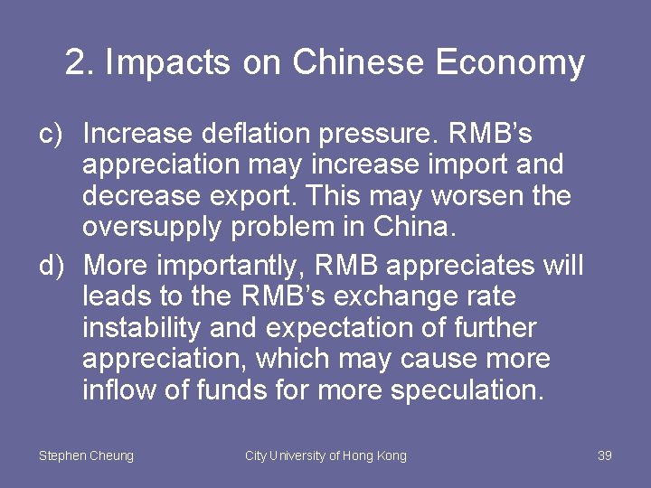 2. Impacts on Chinese Economy c) Increase deflation pressure. RMB’s appreciation may increase import