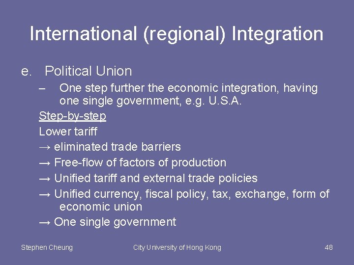 International (regional) Integration e. Political Union – One step further the economic integration, having