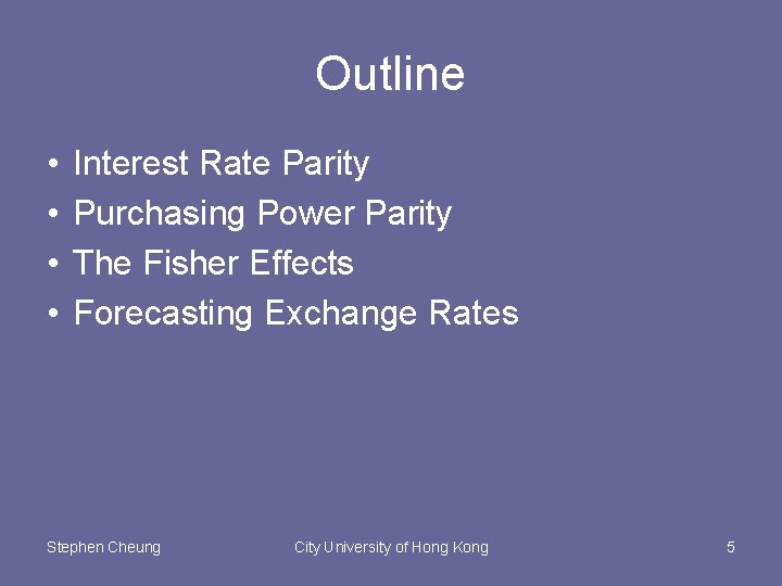 Outline • • Interest Rate Parity Purchasing Power Parity The Fisher Effects Forecasting Exchange