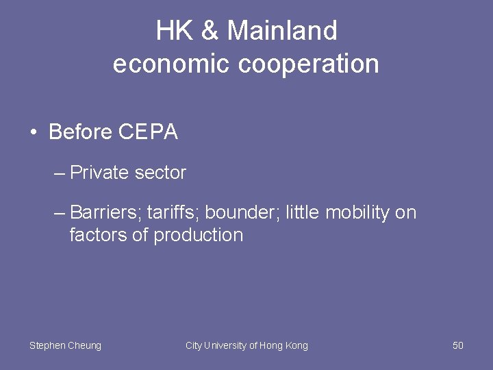 HK & Mainland economic cooperation • Before CEPA – Private sector – Barriers; tariffs;