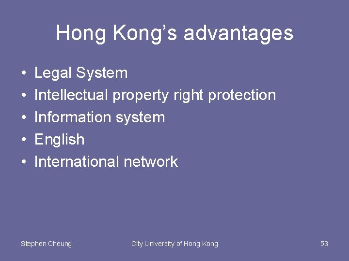 Hong Kong’s advantages • • • Legal System Intellectual property right protection Information system