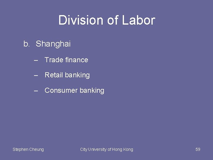 Division of Labor b. Shanghai – Trade finance – Retail banking – Consumer banking