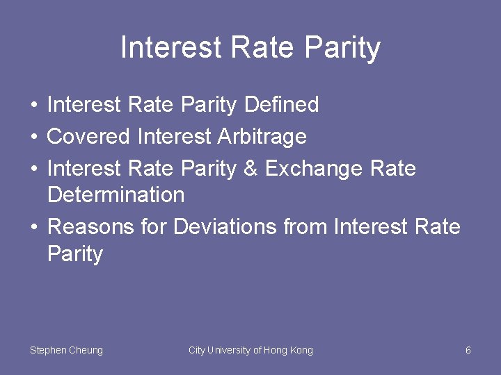 Interest Rate Parity • Interest Rate Parity Defined • Covered Interest Arbitrage • Interest