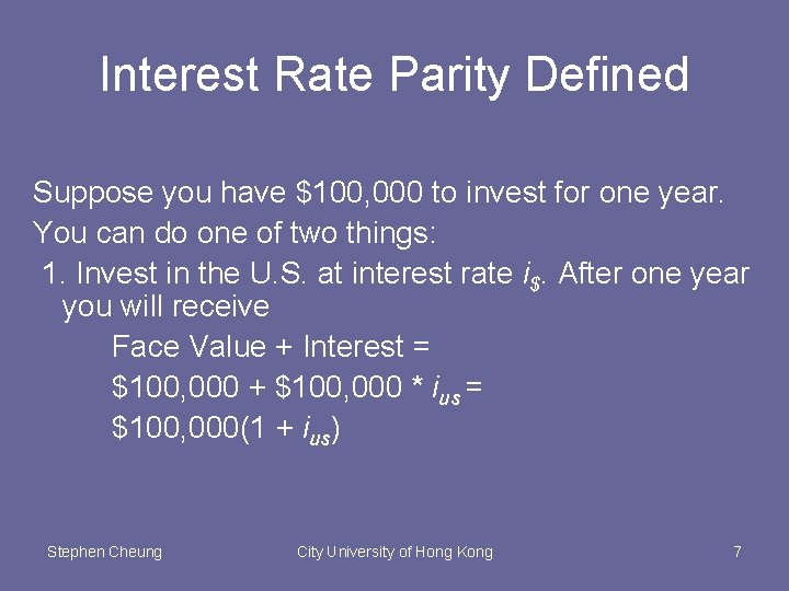 Interest Rate Parity Defined Suppose you have $100, 000 to invest for one year.