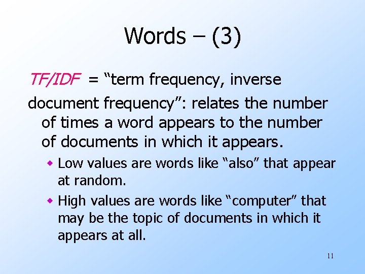 Words – (3) TF/IDF = “term frequency, inverse document frequency”: relates the number of