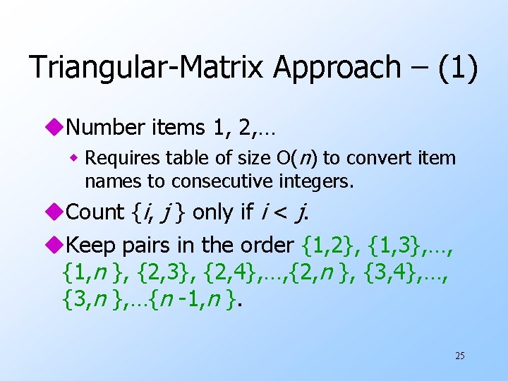 Triangular-Matrix Approach – (1) u. Number items 1, 2, … w Requires table of