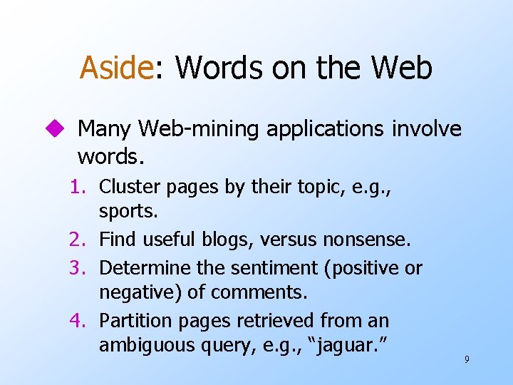 Aside: Words on the Web u Many Web-mining applications involve words. 1. Cluster pages
