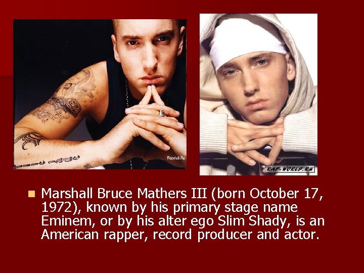 n Marshall Bruce Mathers III (born October 17, 1972), known by his primary stage