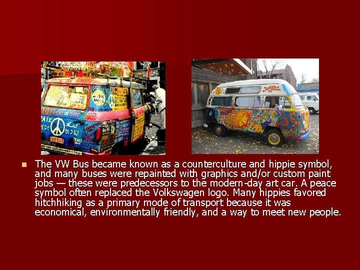 n The VW Bus became known as a counterculture and hippie symbol, and many