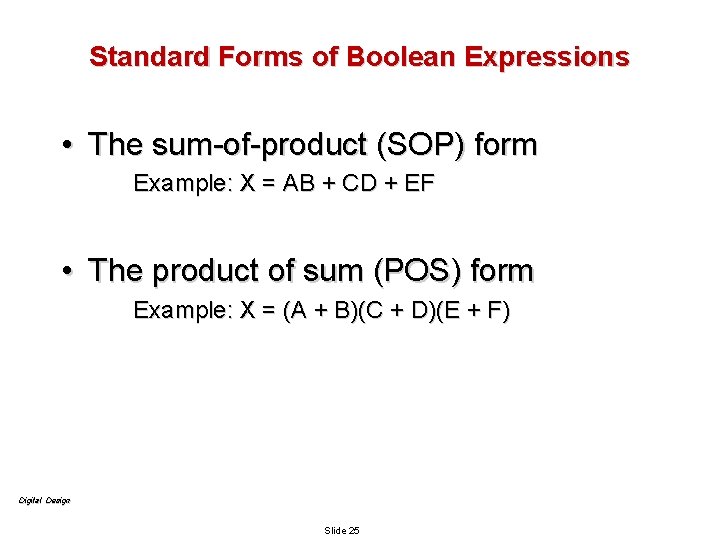 Standard Forms of Boolean Expressions • The sum-of-product (SOP) form Example: X = AB