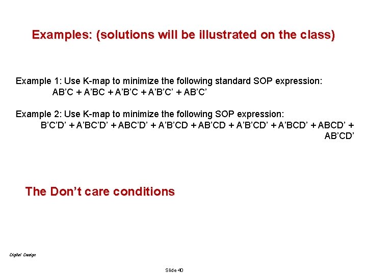 Examples: (solutions will be illustrated on the class) Example 1: Use K-map to minimize