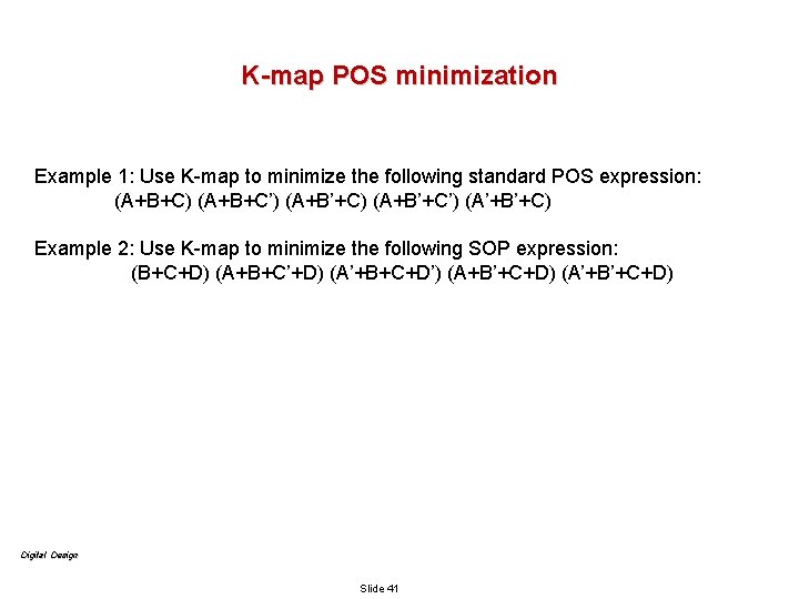 K-map POS minimization Example 1: Use K-map to minimize the following standard POS expression:
