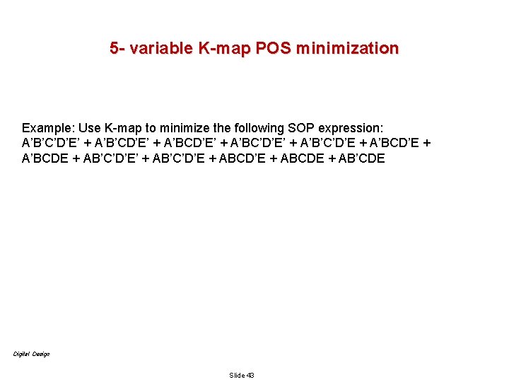 5 - variable K-map POS minimization Example: Use K-map to minimize the following SOP