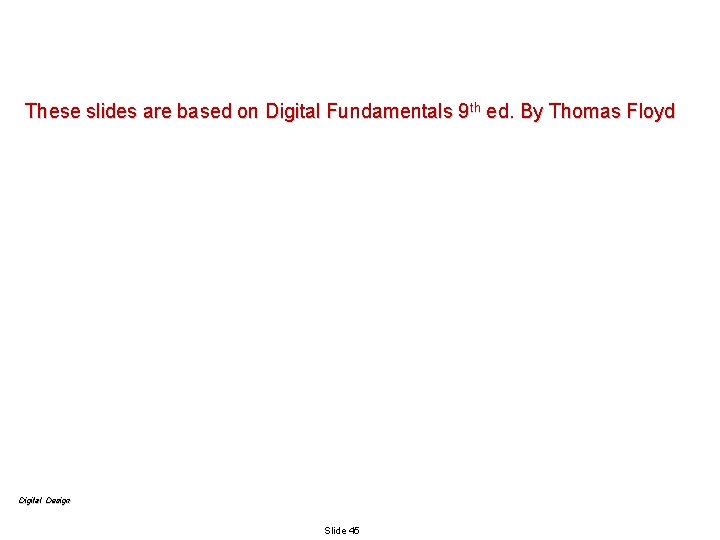 These slides are based on Digital Fundamentals 9 th ed. By Thomas Floyd Digital