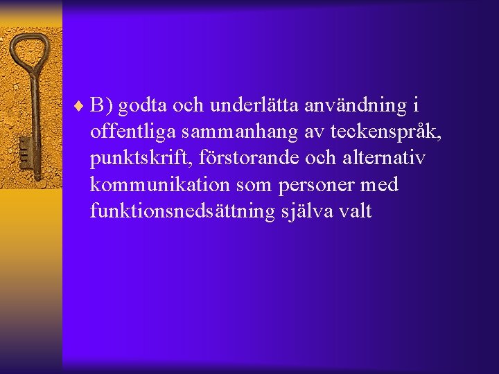 ¨ B) godta och underlätta användning i offentliga sammanhang av teckenspråk, punktskrift, förstorande och